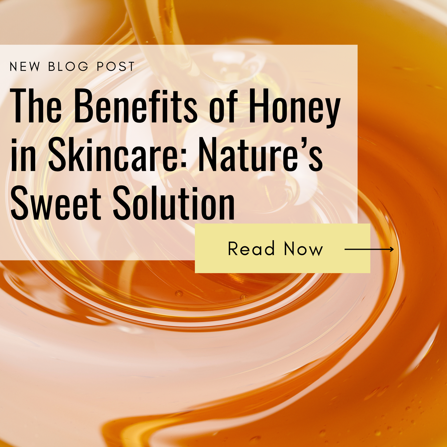 The Benefits of Honey in Skincare: Nature’s Sweet Solution