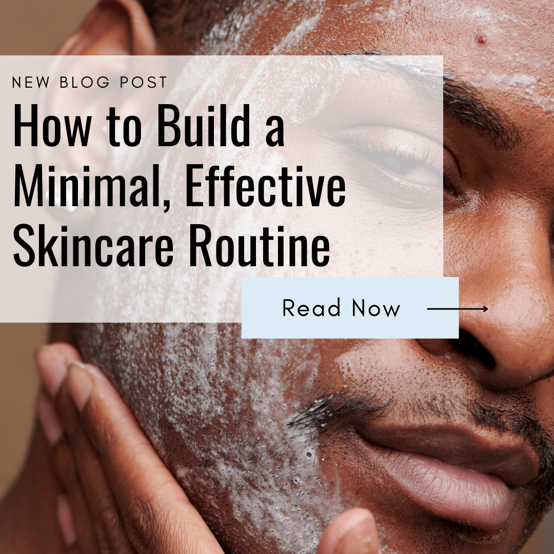 How to Build a Minimal, Effective Skincare Routine